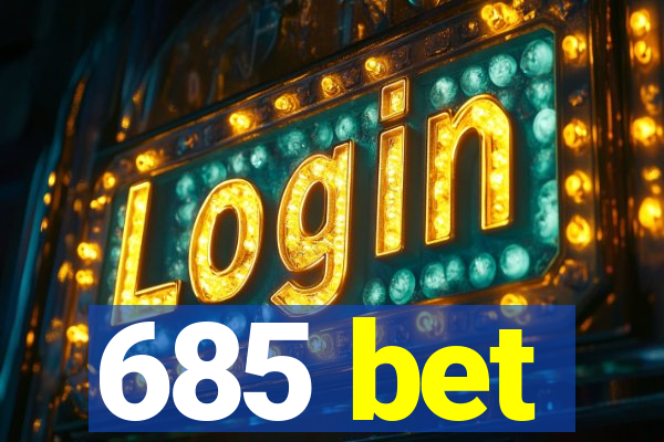 685 bet